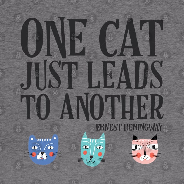 One cat just leads to another - Ernest Hemingway quote (black text) by Ofeefee